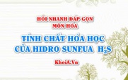 Tính chất hóa học của H2S Hiđro Sunfua? Hỏi nhanh đáp gọn môn Hóa